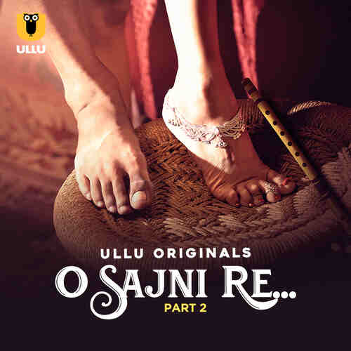 Watch O Sajni Re Part 02 Ullu Orignal (2024) Online Full Movie Free